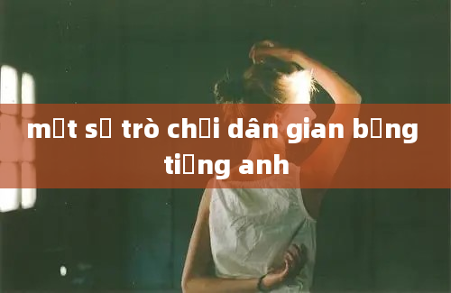 một số trò chơi dân gian bằng tiếng anh