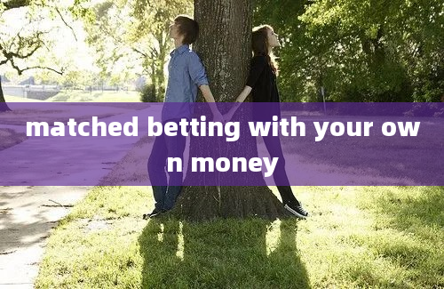 matched betting with your own money