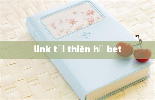 link tải thiên hạ bet