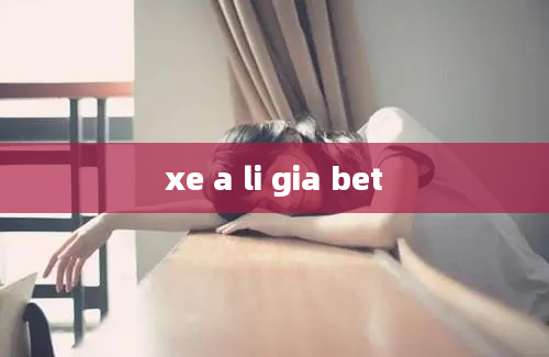 xe a li gia bet