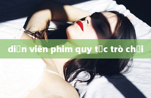 diễn viên phim quy tắc trò chơi