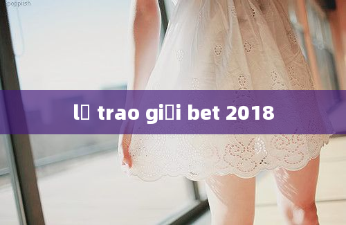 lễ trao giải bet 2018