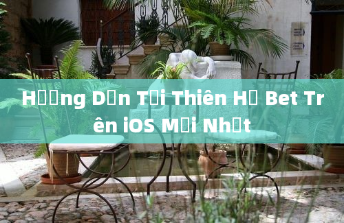 Hướng Dẫn Tải Thiên Hạ Bet Trên iOS Mới Nhất