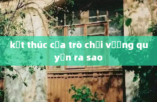 kết thúc của trò chơi vương quyền ra sao