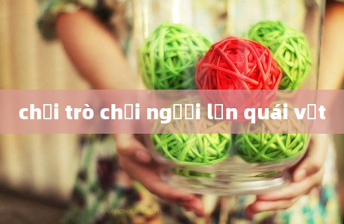 chơi trò chơi người lớn quái vật