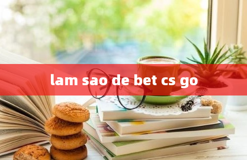 lam sao de bet cs go