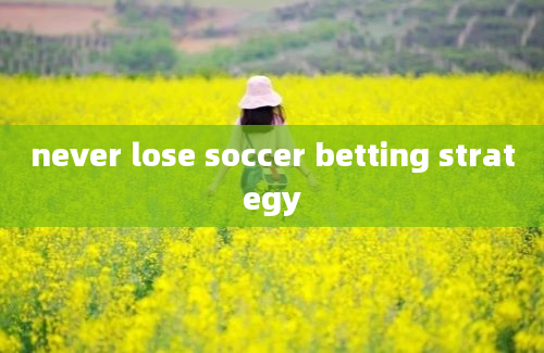 never lose soccer betting strategy