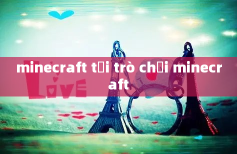 minecraft tải trò chơi minecraft