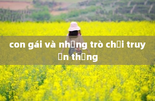 con gái và những trò chơi truyền thống