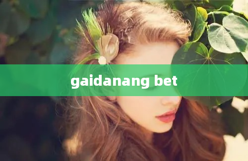 gaidanang bet