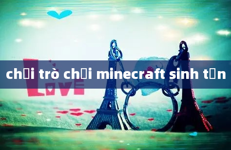 chơi trò chơi minecraft sinh tồn