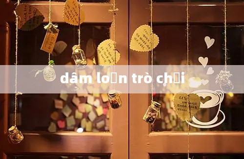 dâm loạn trò chơi