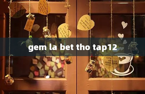 gem la bet tho tap12