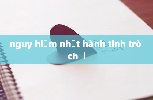 nguy hiểm nhất hành tinh trò chơi