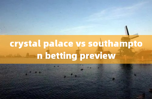 crystal palace vs southampton betting preview