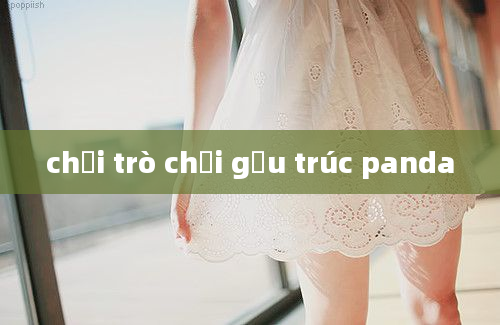 chơi trò chơi gấu trúc panda