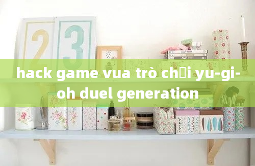 hack game vua trò chơi yu-gi-oh duel generation