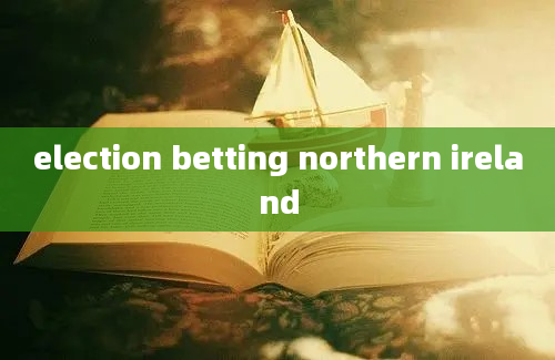 election betting northern ireland