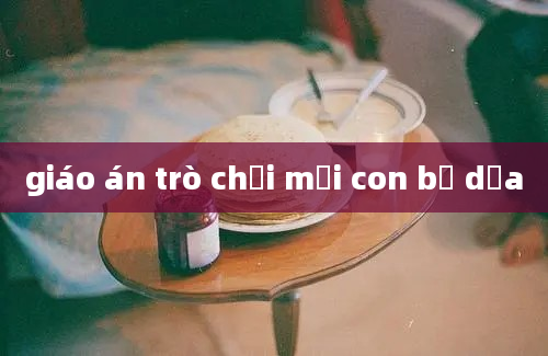 giáo án trò chơi mới con bọ dừa