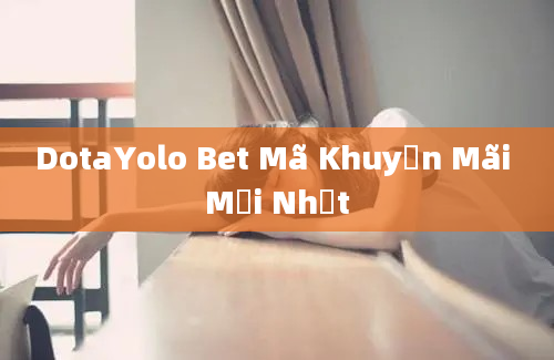 DotaYolo Bet Mã Khuyến Mãi Mới Nhất