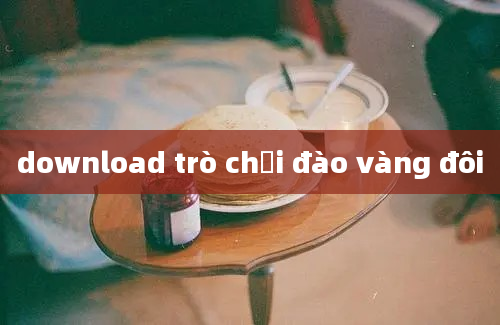 download trò chơi đào vàng đôi