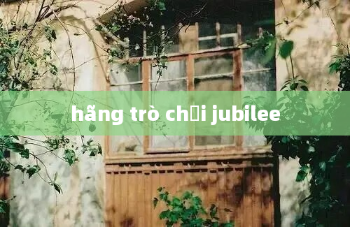 hãng trò chơi jubilee