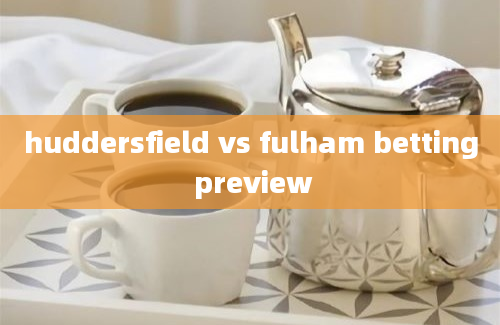 huddersfield vs fulham betting preview