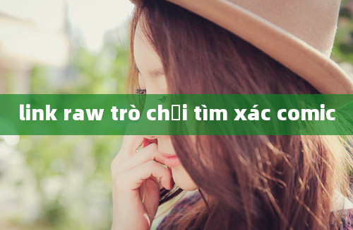 link raw trò chơi tìm xác comic