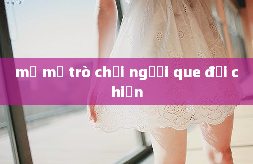 mở mở trò chơi người que đại chiến