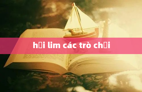 hội lim các trò chơi