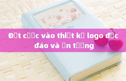 Đặt cược vào thiết kế logo độc đáo và ấn tượng