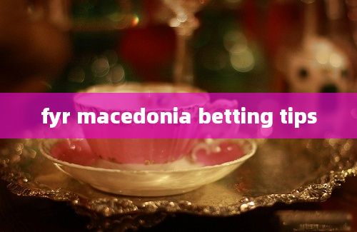 fyr macedonia betting tips