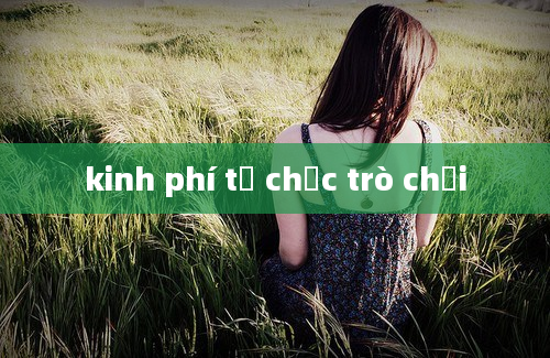 kinh phí tổ chức trò chơi