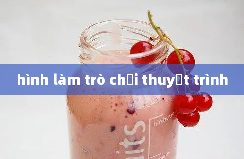 hình làm trò chơi thuyết trình