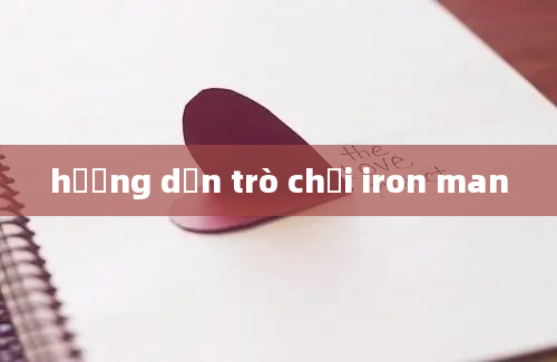 hướng dẫn trò chơi iron man