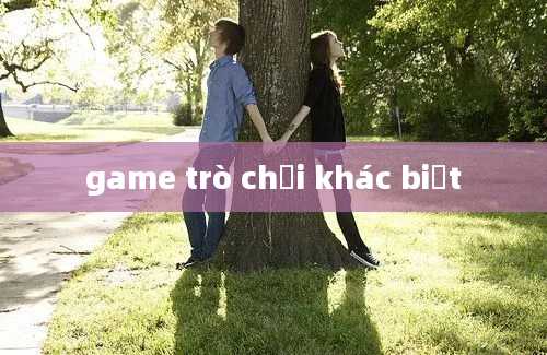 game trò chơi khác biệt