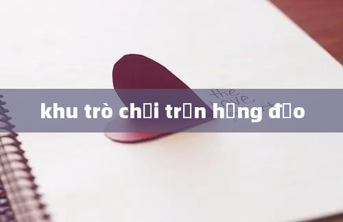 khu trò chơi trần hưng đạo