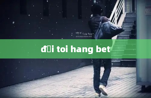 đời toi hang bet