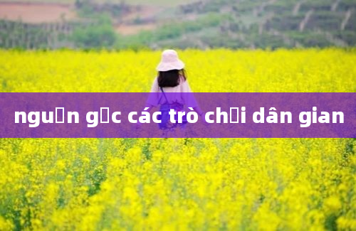 nguồn gốc các trò chơi dân gian