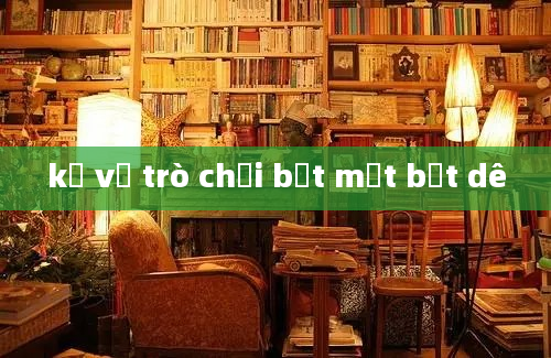 kể về trò chơi bịt mắt bắt dê