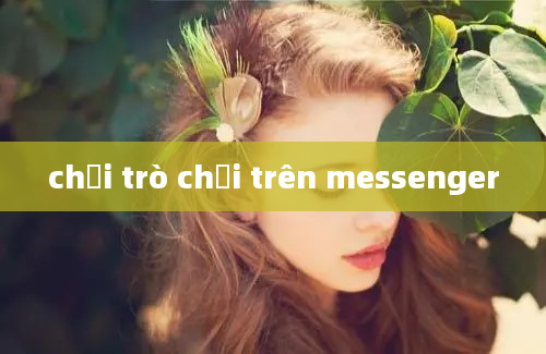 chơi trò chơi trên messenger