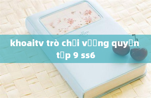 khoaitv trò chơi vương quyền tập 9 ss6