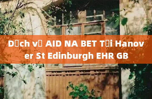 Dịch vụ AID NA BET Tại Hanover St Edinburgh EHR GB