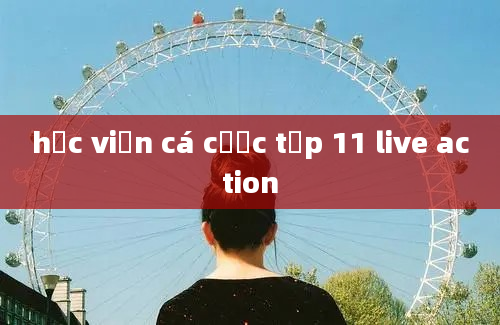 học viện cá cược tập 11 live action