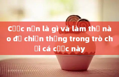 Cược nền là gì và làm thế nào để chiến thắng trong trò chơi cá cược này