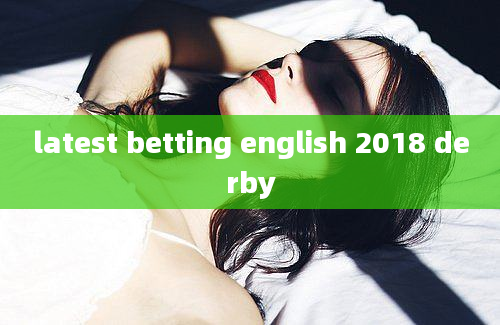 latest betting english 2018 derby