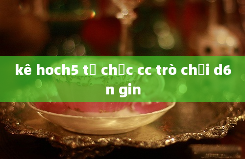 kê hoch5 tổ chưc cc trò chơi d6n gin