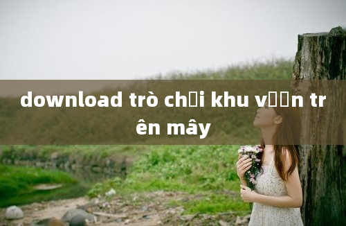 download trò chơi khu vườn trên mây