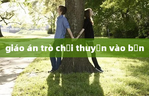 giáo án trò chơi thuyền vào bến