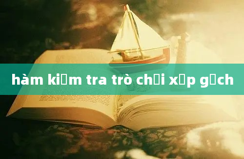 hàm kiểm tra trò chơi xếp gạch